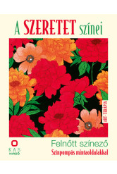 A szeretet színei - Felnőtt színező - Színpompás mintaoldalakkal
