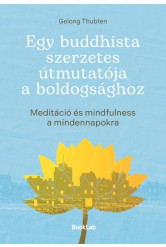Egy buddhista szerzetes útmutatója a boldogsághoz - Meditáció és mindfulness a mindennapokra