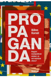 Propaganda - Hogyan manipulálnak minket, és mit tehetünk ellene?
