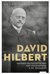 David Hilbert - Hogyan változtatta meg egy matematikus a 20. századot