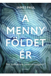 A menny földet ér - Mit tudhatunk Isten országáról?