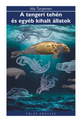 A tengeri tehén és egyéb kihalt állatok - Polar Könyvek