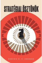 Stratégiai ösztönök - A kognitív torzítások adaptív előnyei a nemzetközi politikában