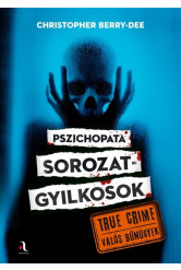 Pszichopata sorozatgyilkosok - True crime – Valós bűnügyek