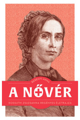 A nővér - Kossuth Zsuzsanna regényes életrajza