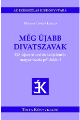 Még újabb divatszavak - 228 újszerű szó és szójelentés magyarázata példákkal - Az ékesszólás kiskönyvtára