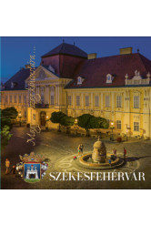 Székesfehérvár - Magyarország kincsestára...