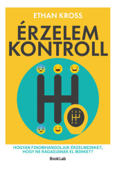Érzelemkontroll - Hogyan finomhangoljuk érzelmeinket, hogy ne ragadjanak el minket?