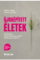 Újraépített életek - Történetek szenvedélybeteg szülők felnőtt gyermekeiről – bővített, átdolgozott kiadás