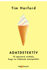 Adatdetektív - 10 egyszerű szabály, hogy ne tudjanak manipulálni