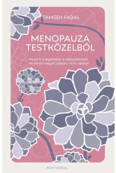Menopauza testközelből - Hozd ki a legtöbbet a változókorból, és érezd magad jobban, mint valaha!