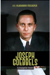Joseph Goebbels - A propaganda mestere - A II. világháború főszereplői